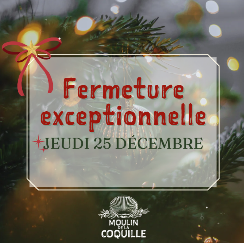 le moulin de la coquille sera fermé le jeudi 25 décembre